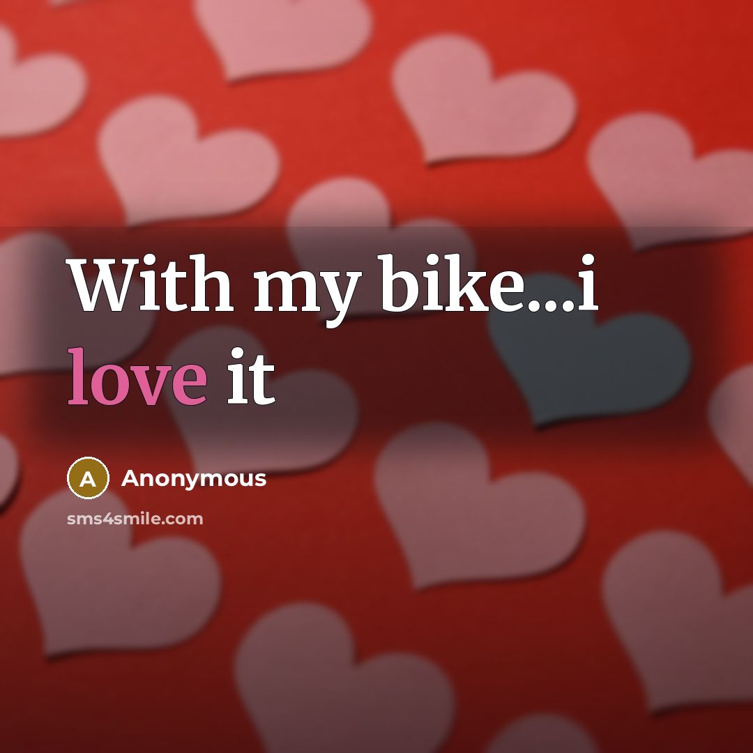 “With my bike...i love it” quote by Anonymous