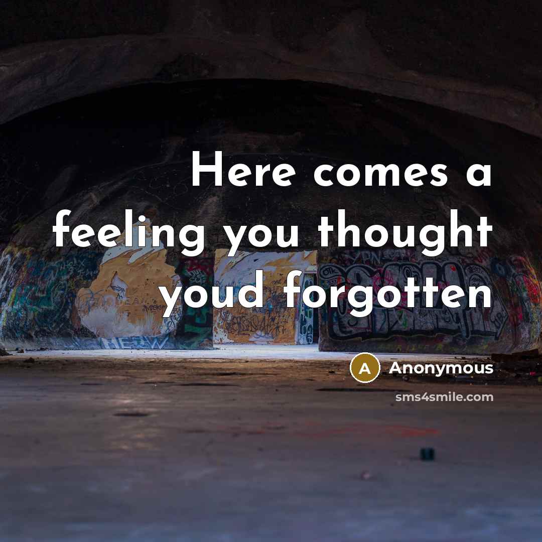 “Here comes a feeling you thought youd forgotten” quote by Anonymous