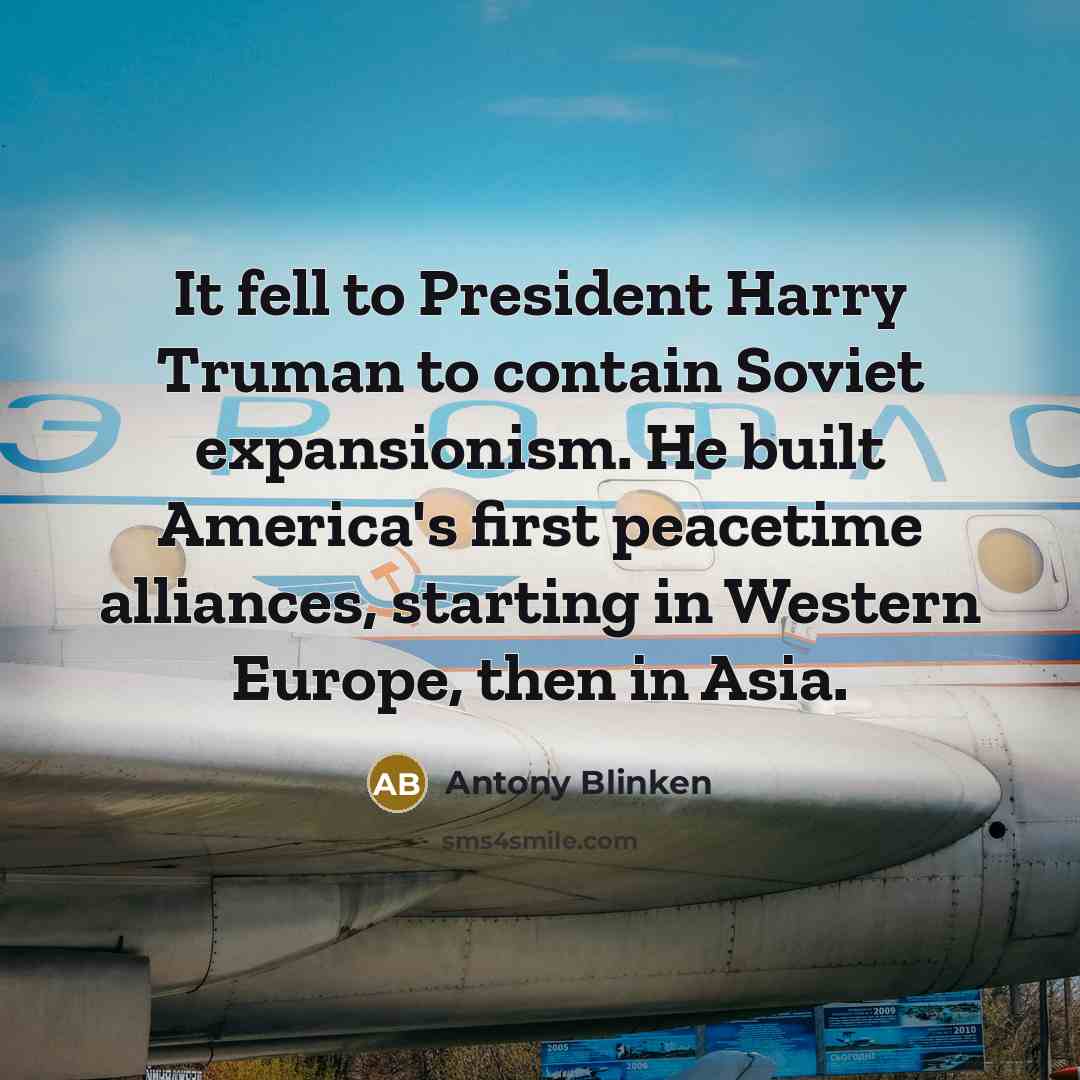 “It fell to President Harry Truman to contain Soviet expansionism.…” quote by Antony Blinken
