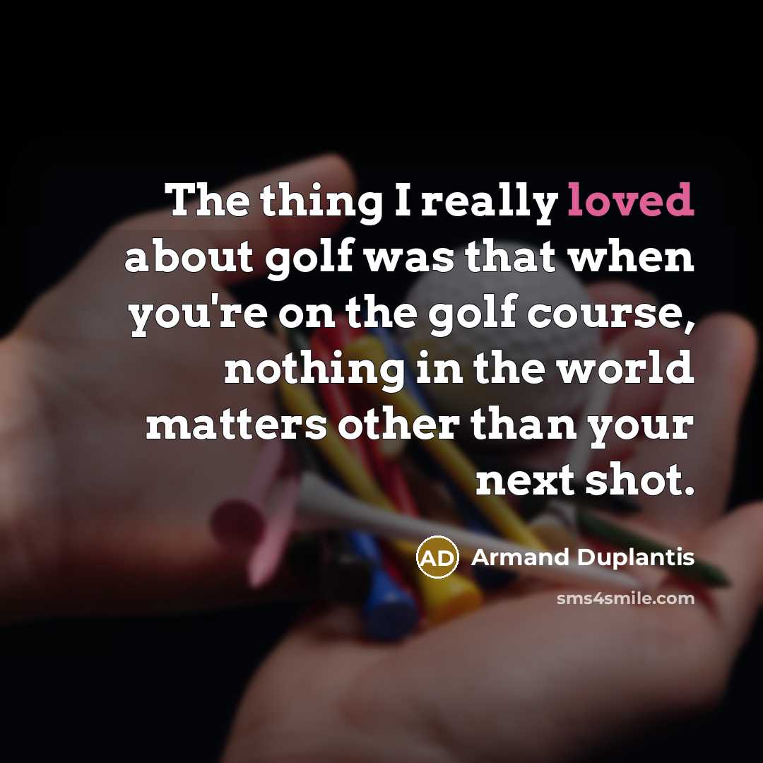 “The thing I really loved about golf was that when…” quote by Armand Duplantis