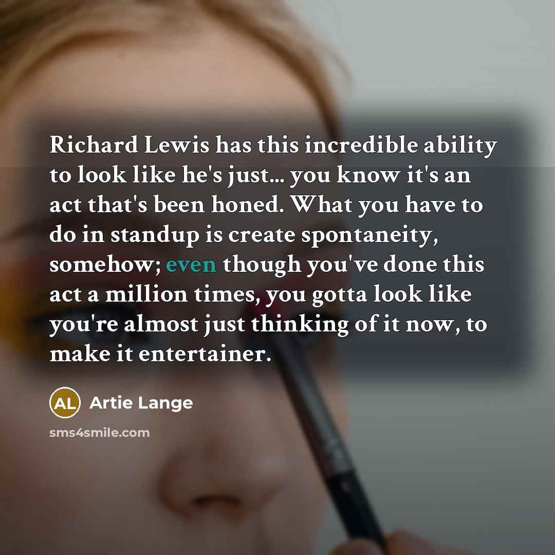 “Richard Lewis has this incredible ability to look like he's…” quote by Artie Lange