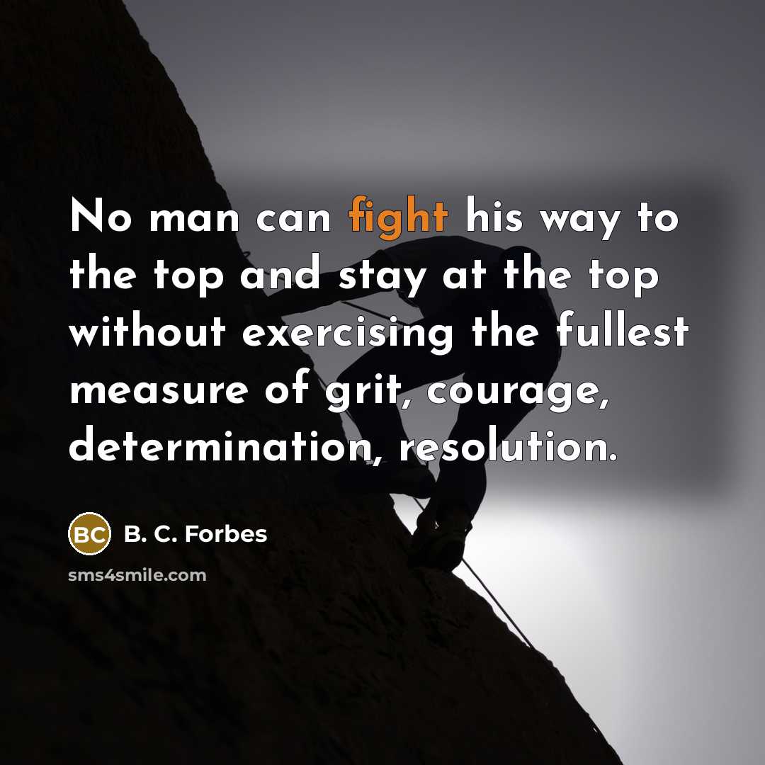 “No man can fight his way to the top and…” quote by B. C. Forbes
