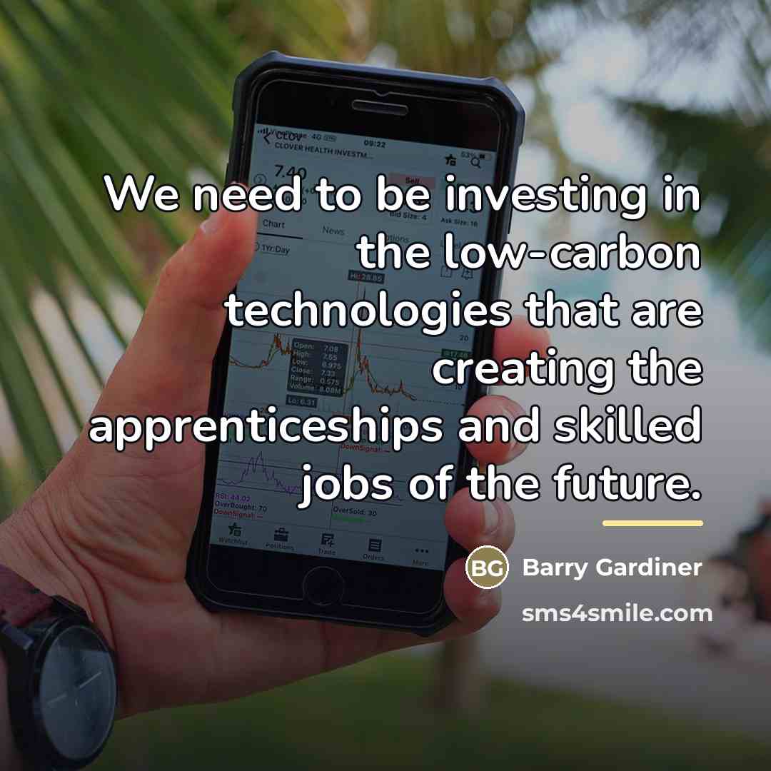 “We need to be investing in the low-carbon technologies that…” quote by Barry Gardiner