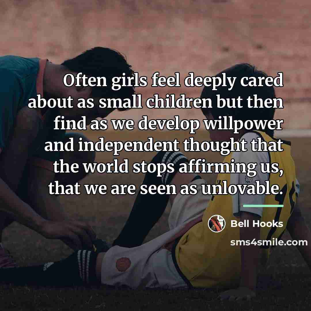 “Often girls feel deeply cared about as small children but…” quote by Bell Hooks
