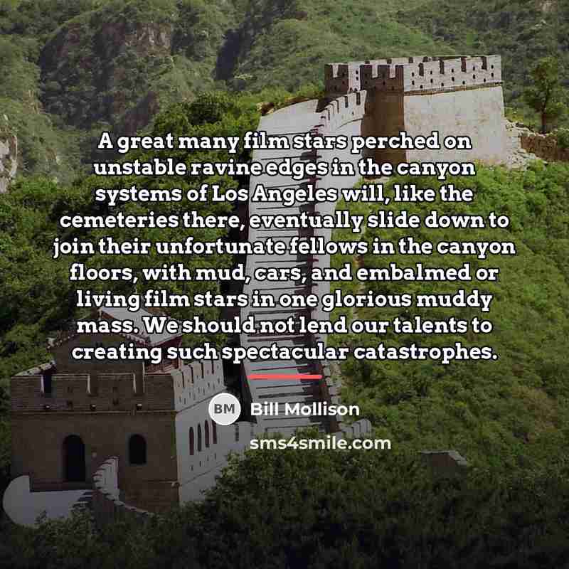 “A great many film stars perched on unstable ravine edges…” quote by Bill Mollison