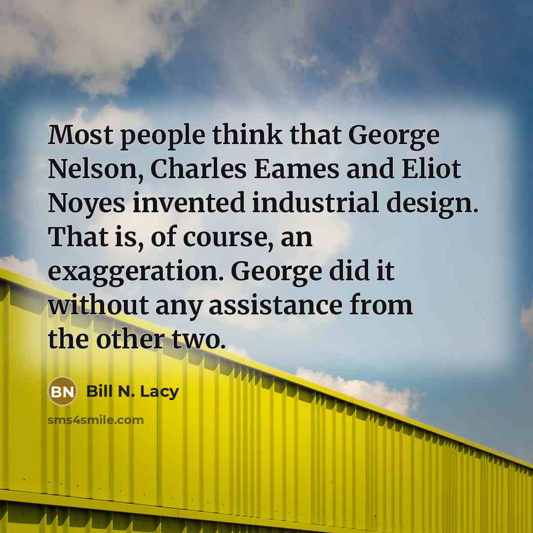 “Most people think that George Nelson, Charles Eames and Eliot…” quote by Bill N. Lacy