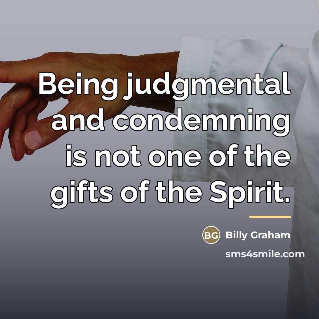 “Being judgmental and condemning is not one of the gifts…” quote by Billy Graham