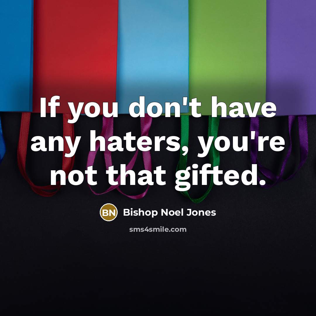 “If you don't have any haters, you're not that gifted.…” quote by Bishop Noel Jones