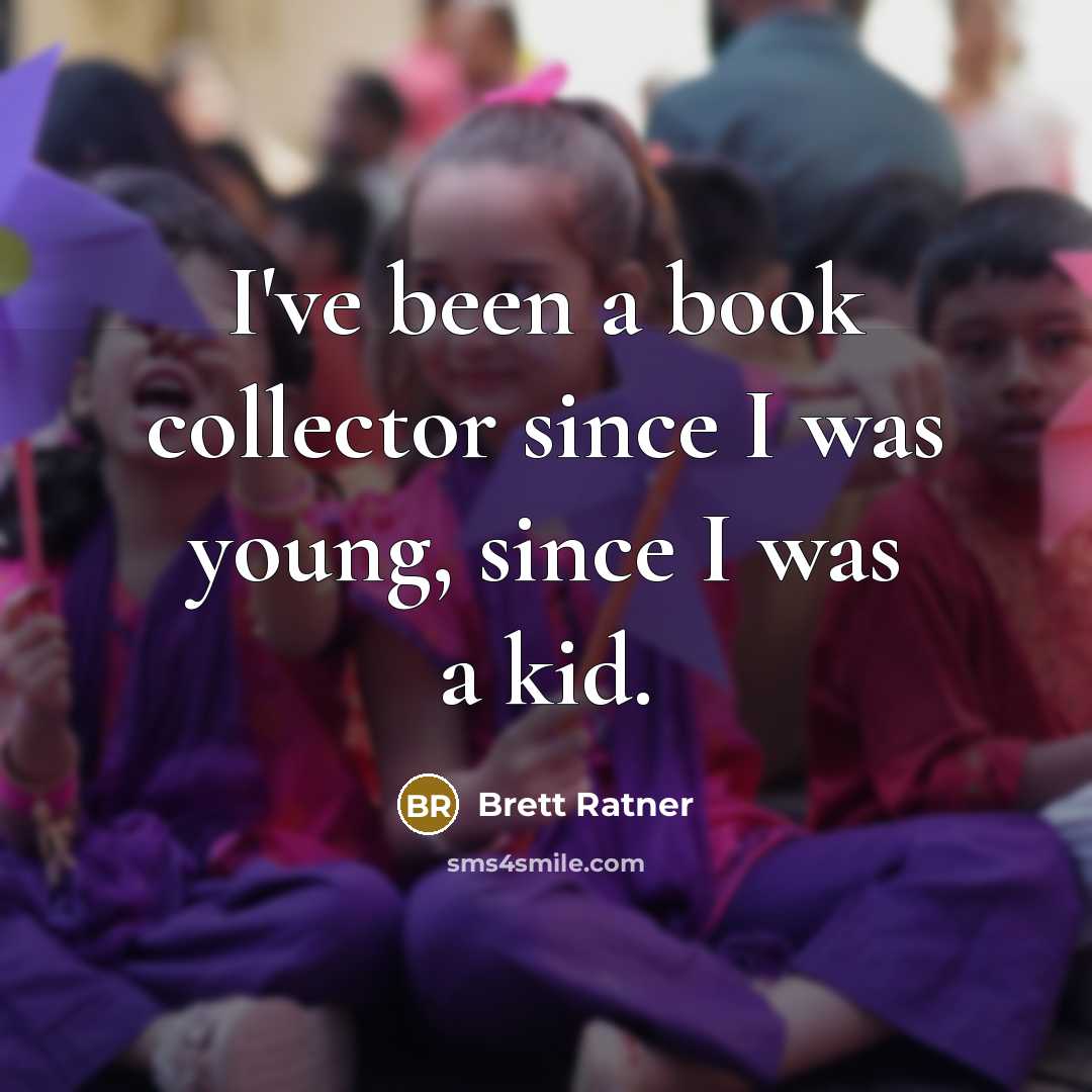 “I've been a book collector since I was young, since…” quote by Brett Ratner