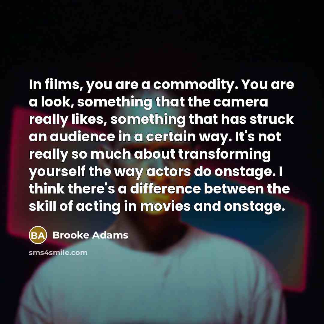 “In films, you are a commodity. You are a look,…” quote by Brooke Adams