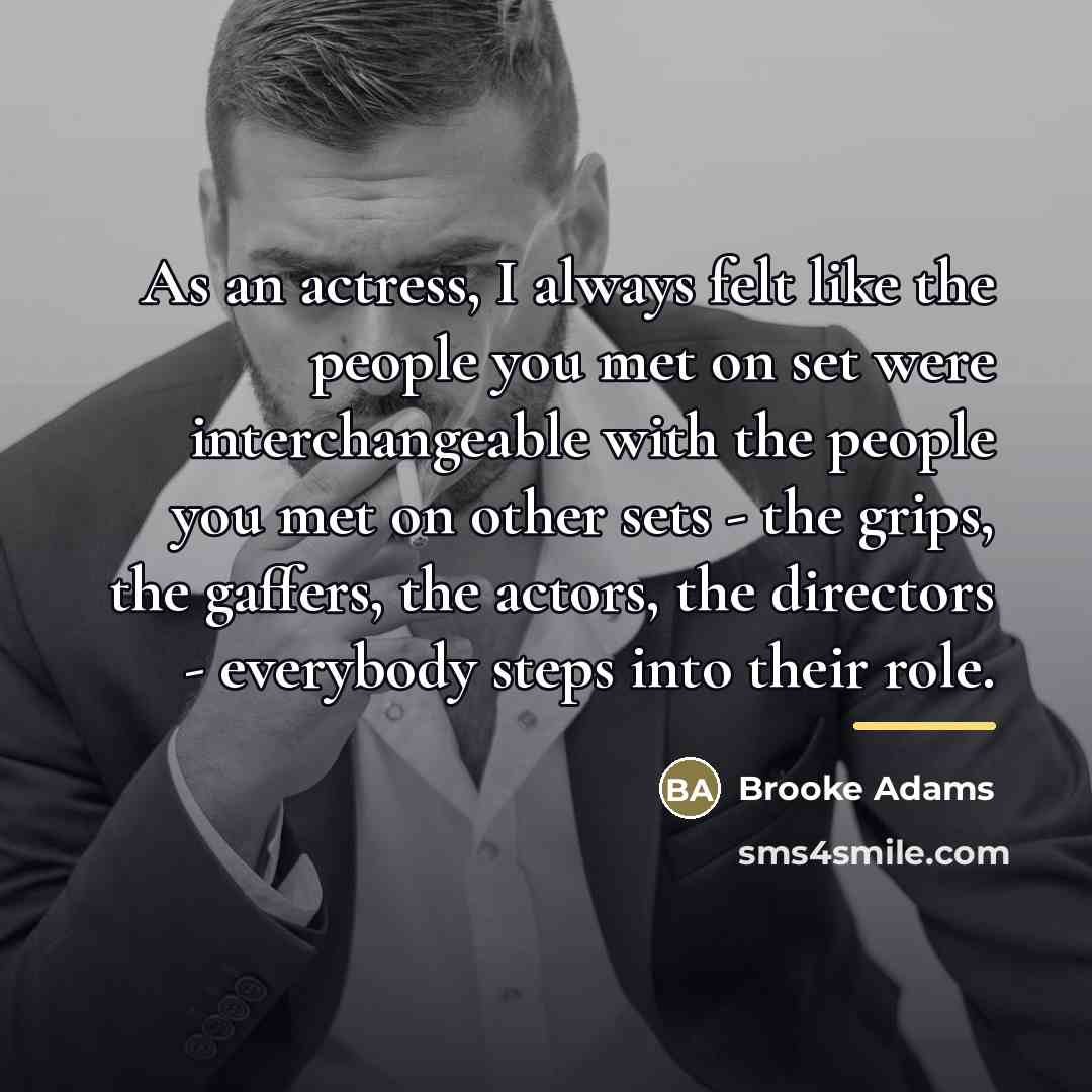 “As an actress, I always felt like the people you…” quote by Brooke Adams