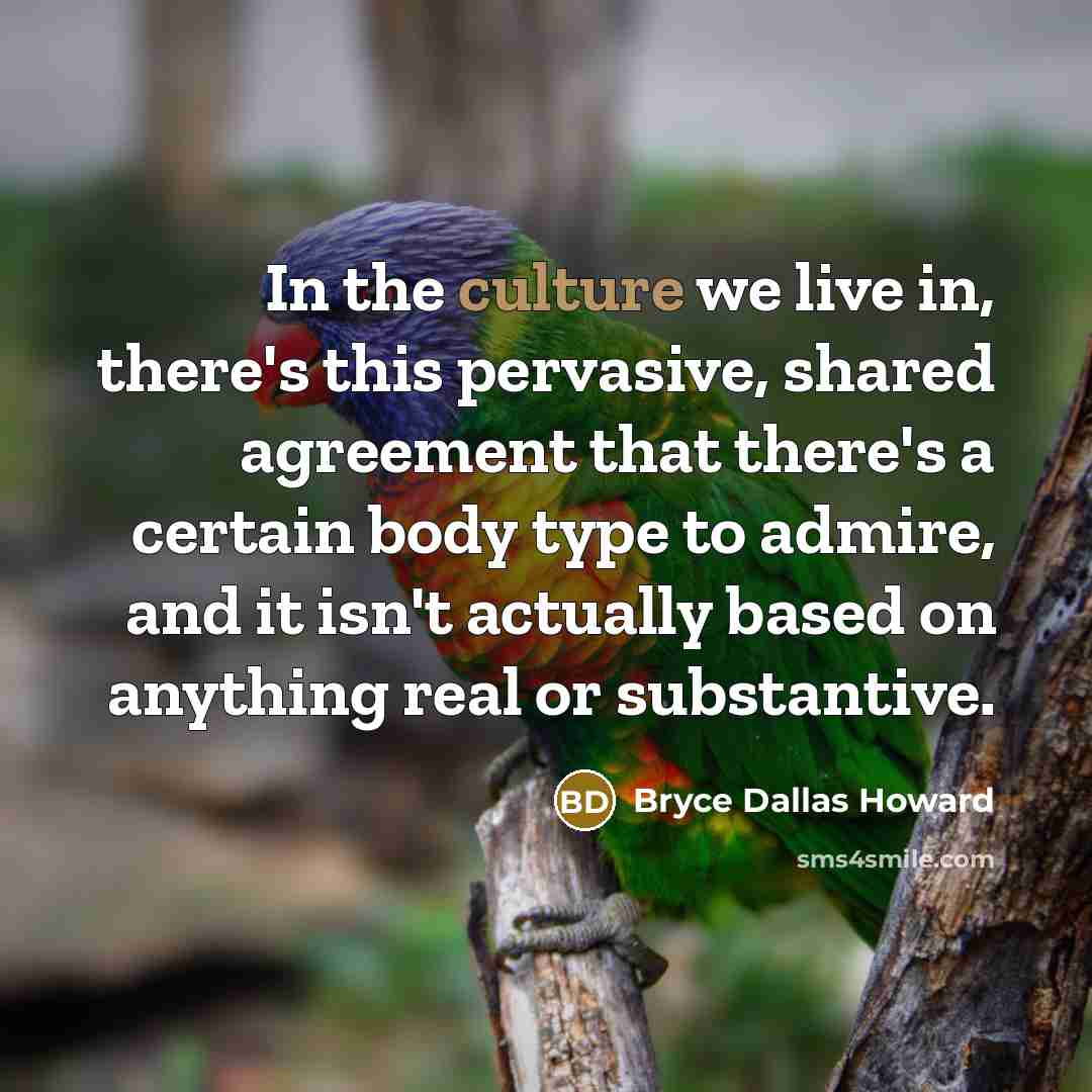 “In the culture we live in, there's this pervasive, shared…” quote by Bryce Dallas Howard