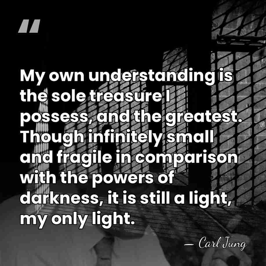 My own understanding is the sole treasure I possess, and the greatest.&hellip; - Carl Jung