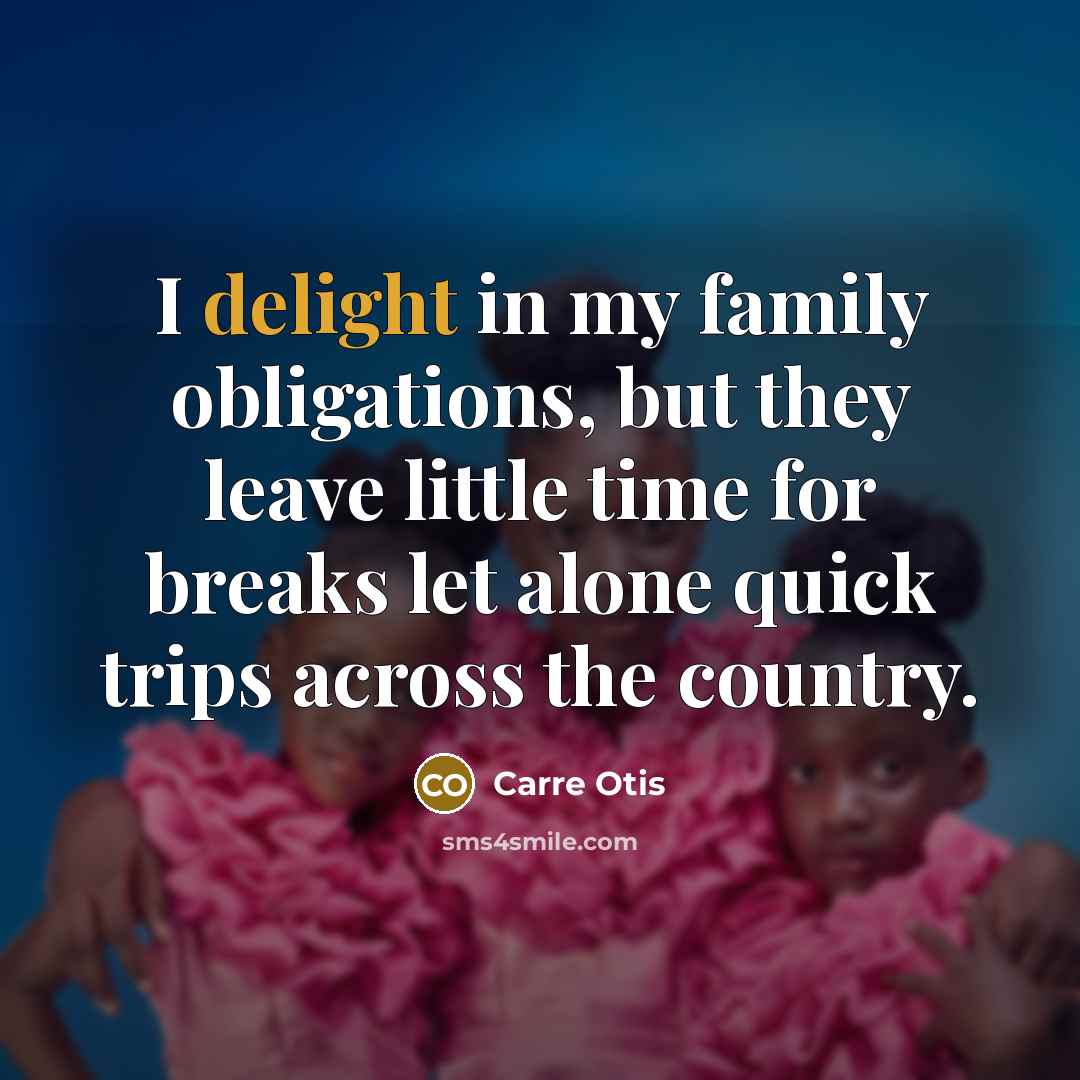 “I delight in my family obligations, but they leave little…” quote by Carre Otis