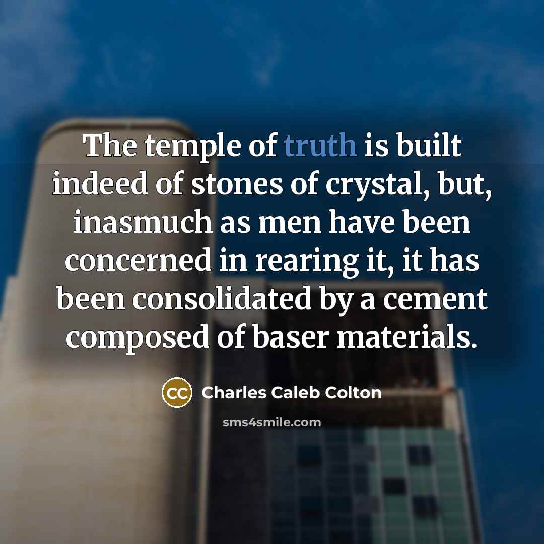 “The temple of truth is built indeed of stones of…” quote by Charles Caleb Colton