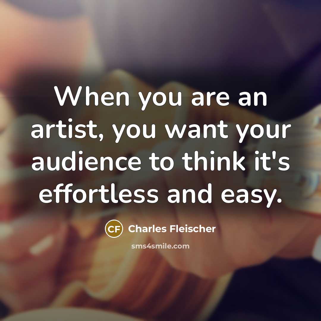 “When you are an artist, you want your audience to…” quote by Charles Fleischer