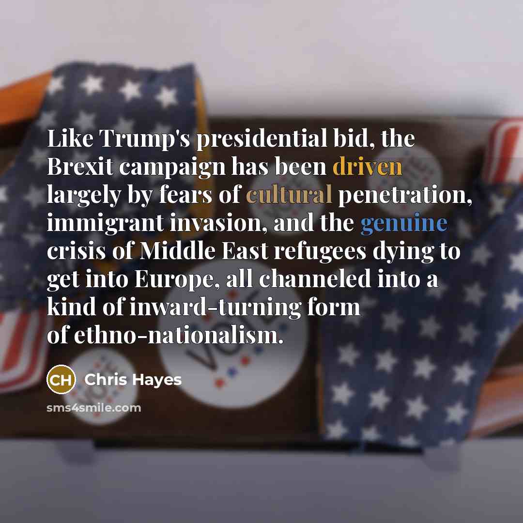 “Like Trump`s presidential bid, the Brexit campaign has been driven…” quote by Chris Hayes