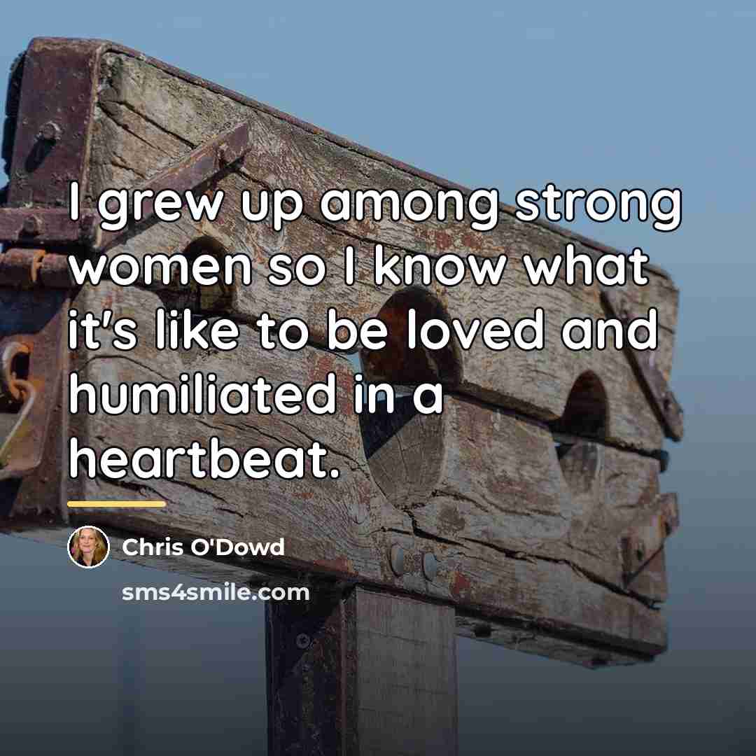 “I grew up among strong women so I know what…” quote by Chris O'Dowd