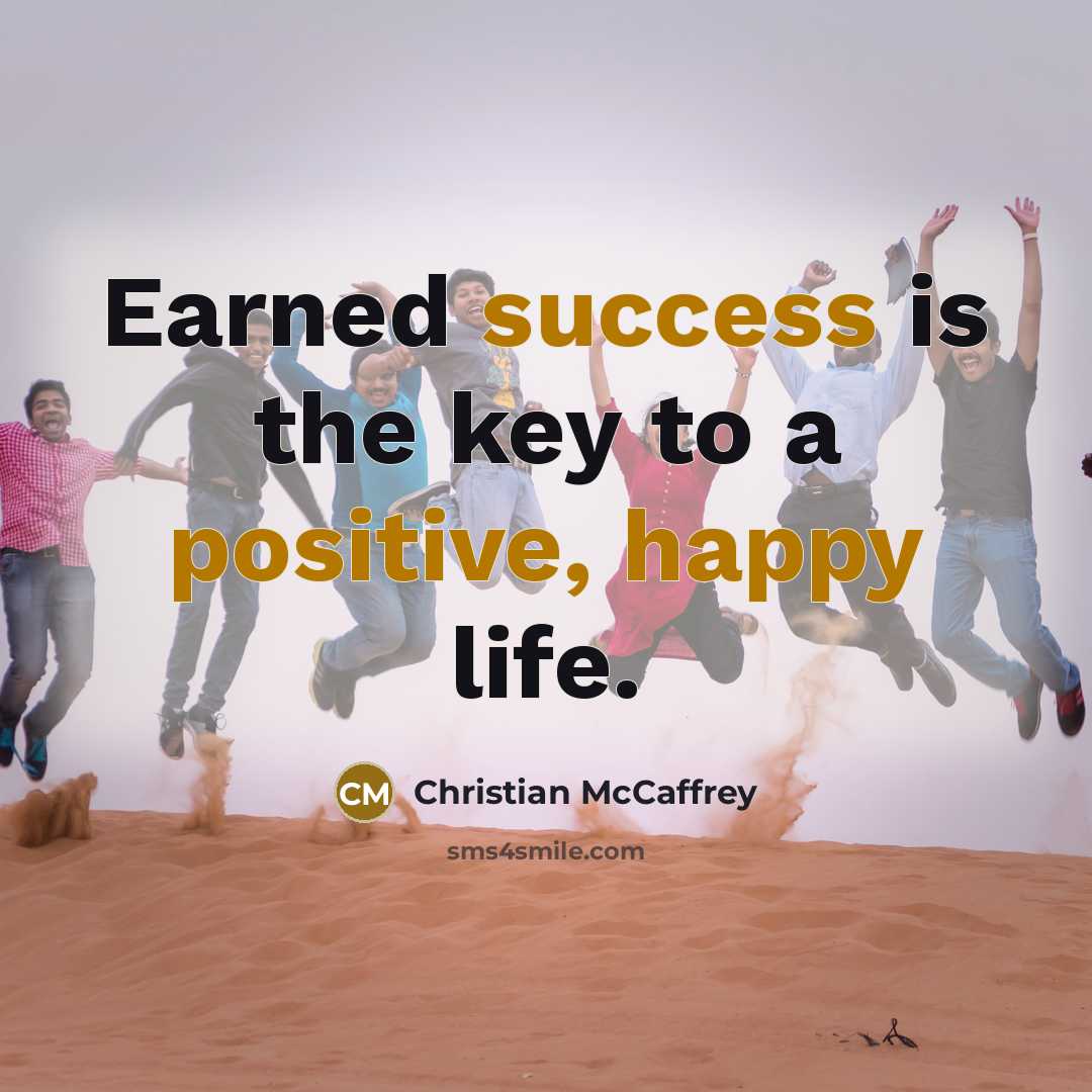 “Earned success is the key to a positive, happy life.…” quote by Christian McCaffrey