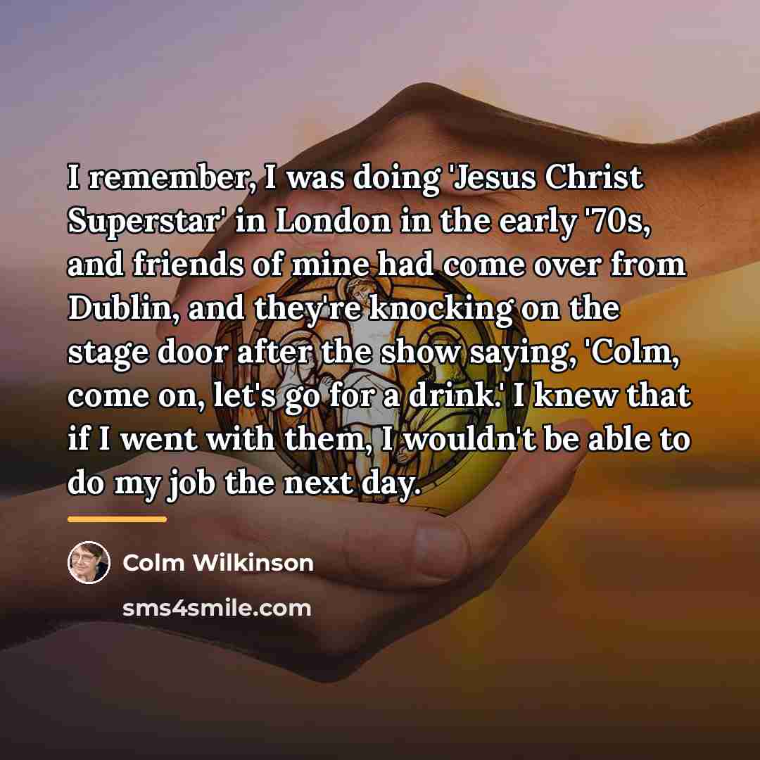 “I remember, I was doing 'Jesus Christ Superstar' in London…” quote by Colm Wilkinson