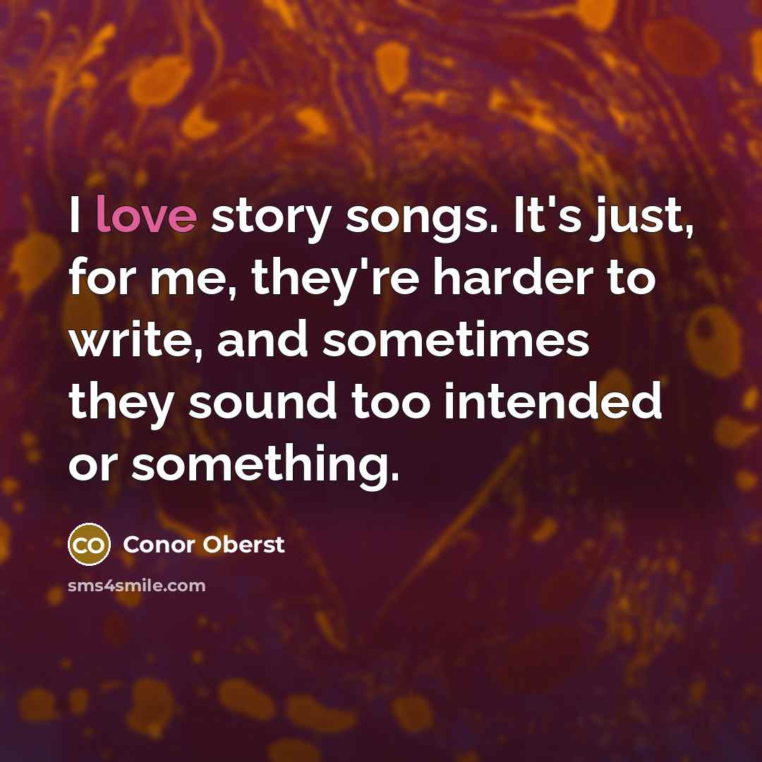 “I love story songs. It's just, for me, they're harder…” quote by Conor Oberst