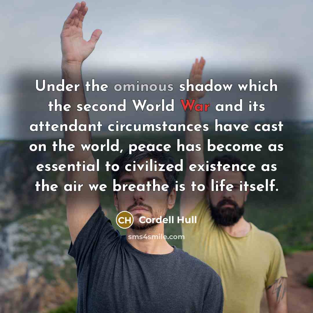 “Under the ominous shadow which the second World War and…” quote by Cordell Hull