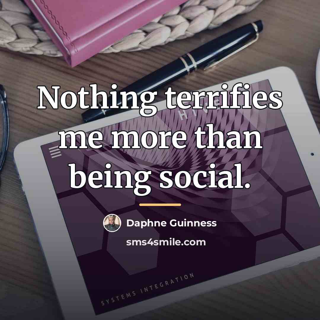 “Nothing terrifies me more than being social.…” quote by Daphne Guinness