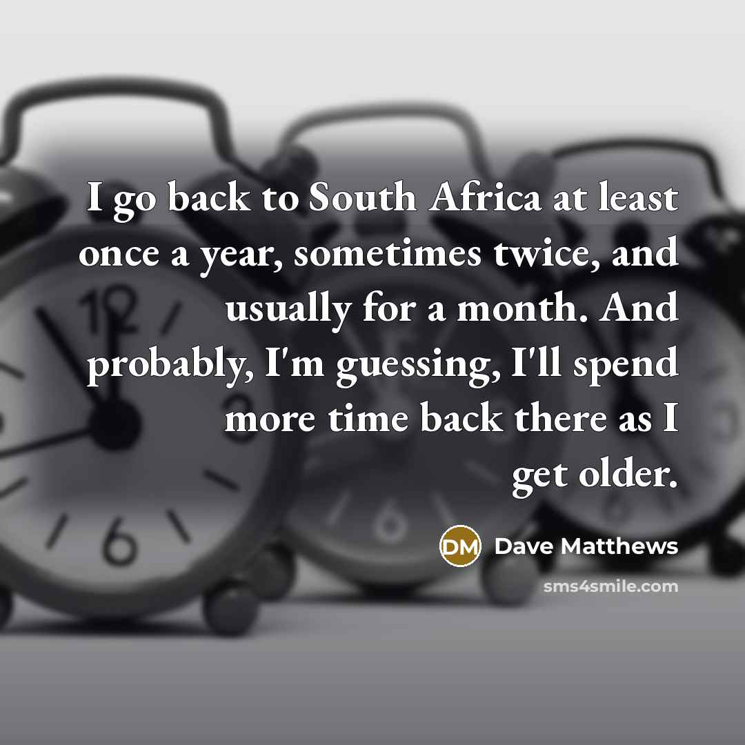 “I go back to South Africa at least once a…” quote by Dave Matthews