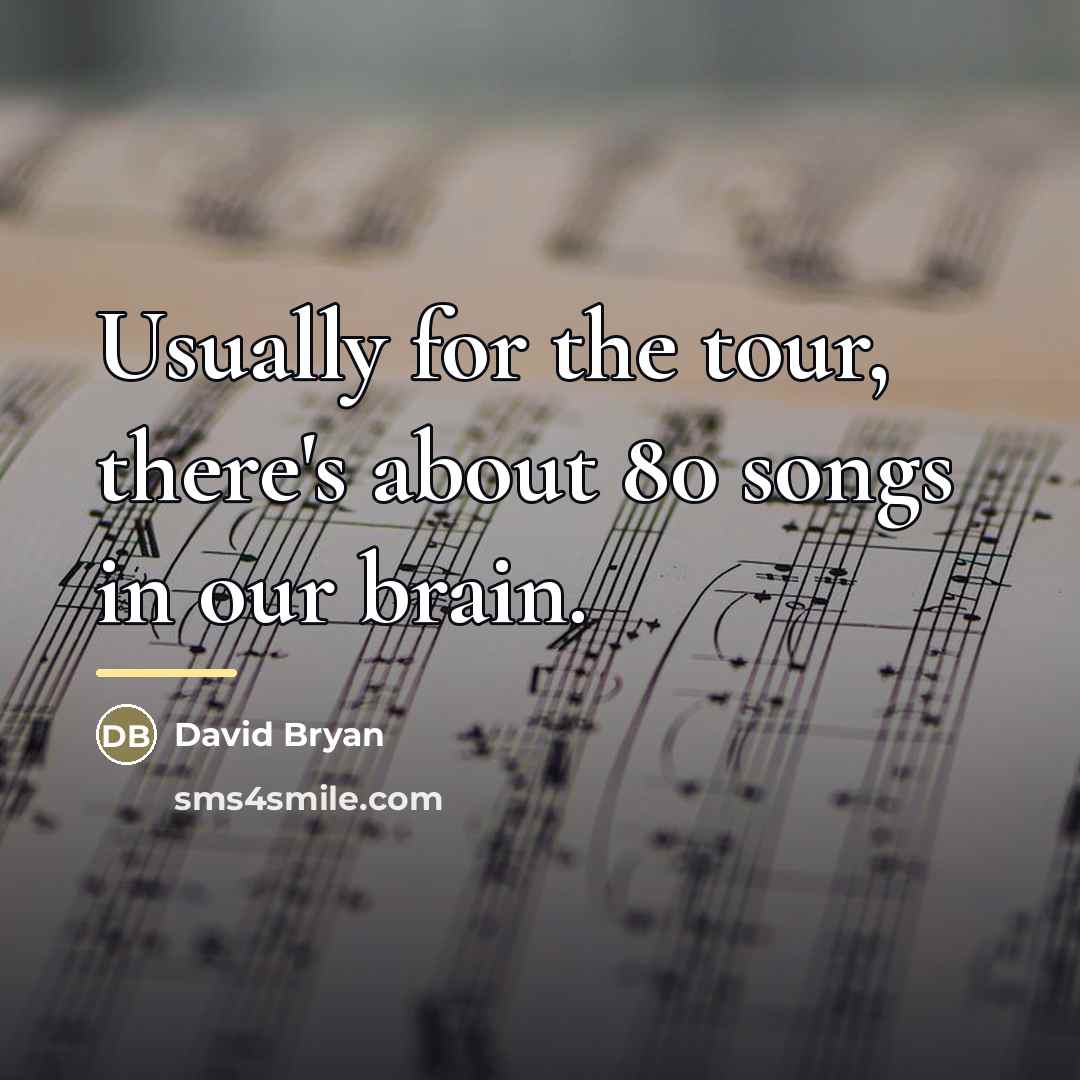 “Usually for the tour, there's about 80 songs in our…” quote by David Bryan