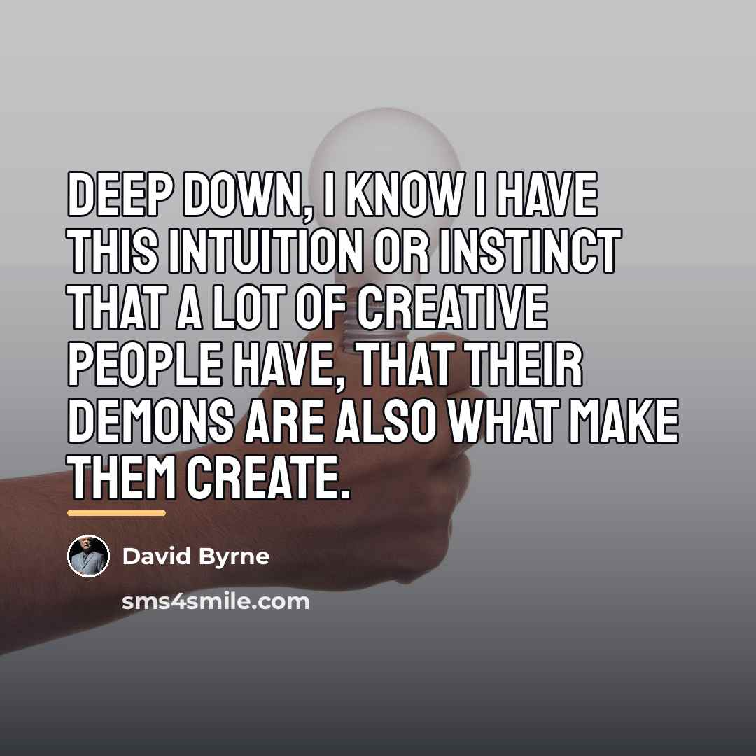 “Deep down, I know I have this intuition or instinct…” quote by David Byrne