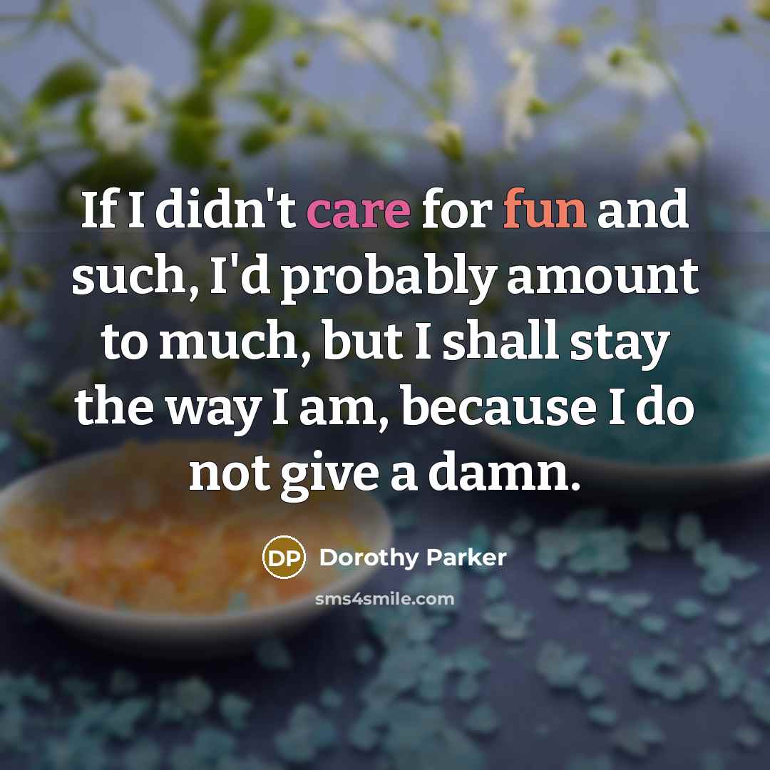 “If I didn't care for fun and such, I'd probably…” quote by Dorothy Parker