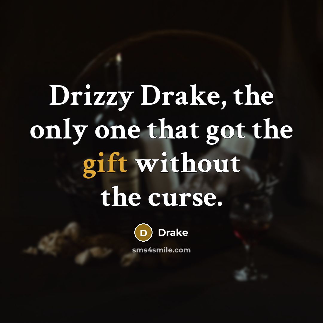 “Drizzy Drake, the only one that got the gift without…” quote by Drake
