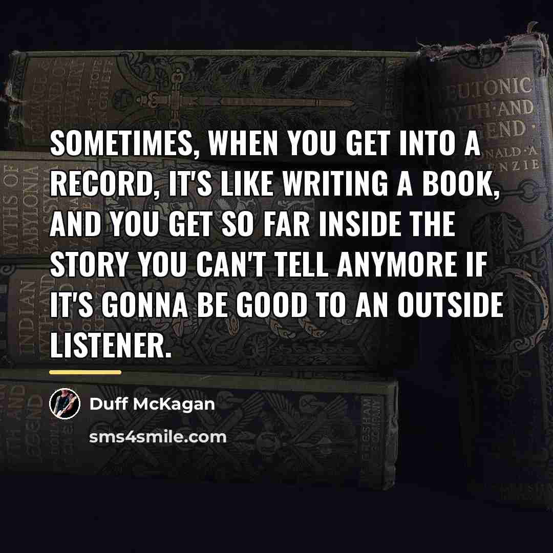 “Sometimes, when you get into a record, it's like writing…” quote by Duff McKagan