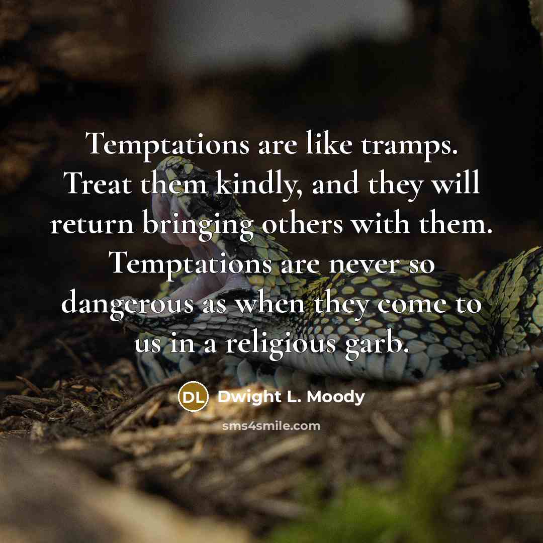 “Temptations are like tramps. Treat them kindly, and they will…” quote by Dwight L. Moody