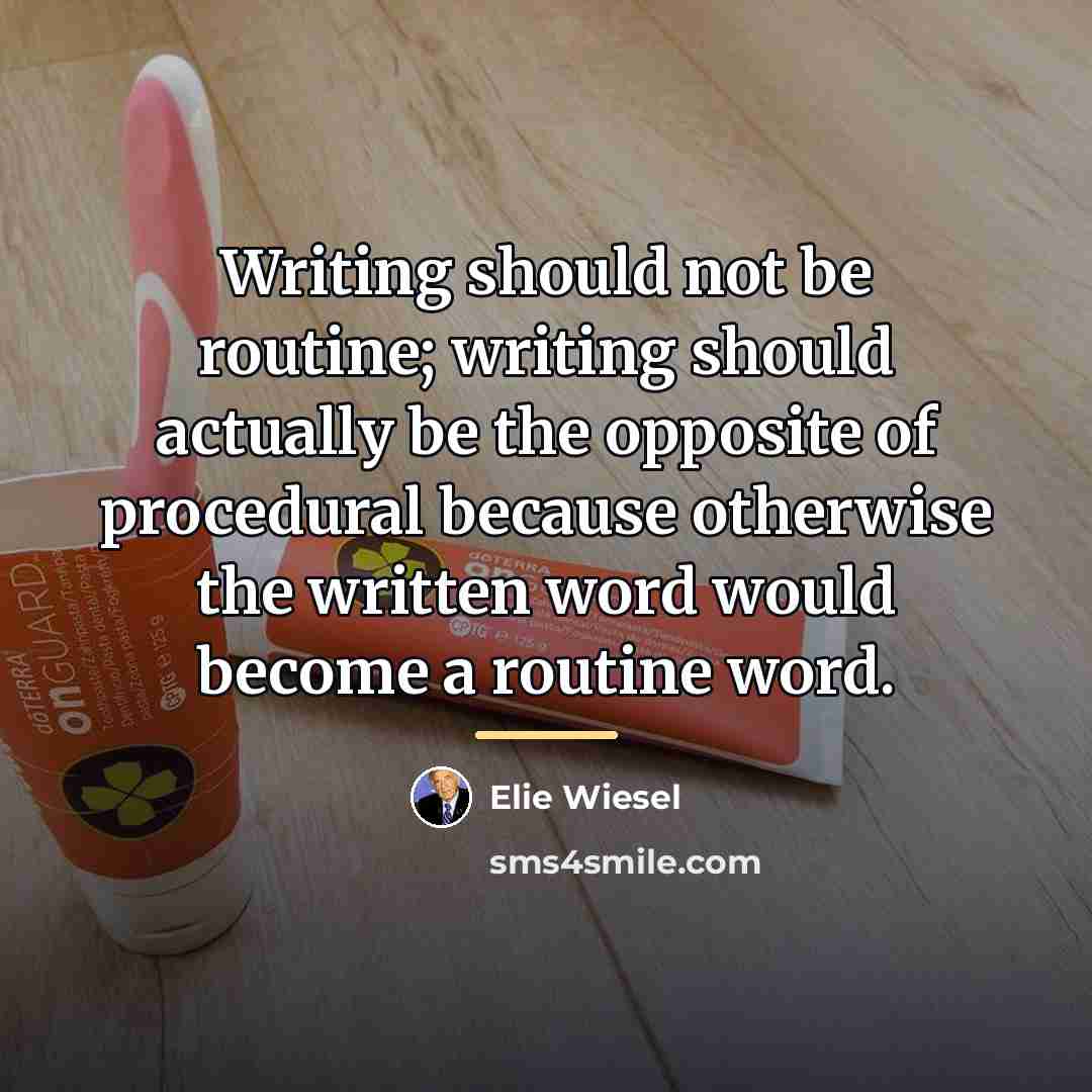 “Writing should not be routine; writing should actually be the…” quote by Elie Wiesel