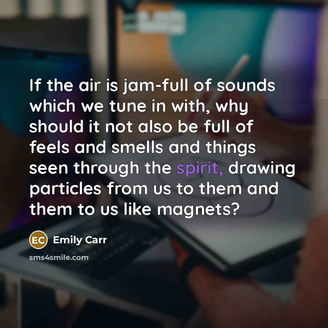 “If the air is jam-full of sounds which we tune…” quote by Emily Carr