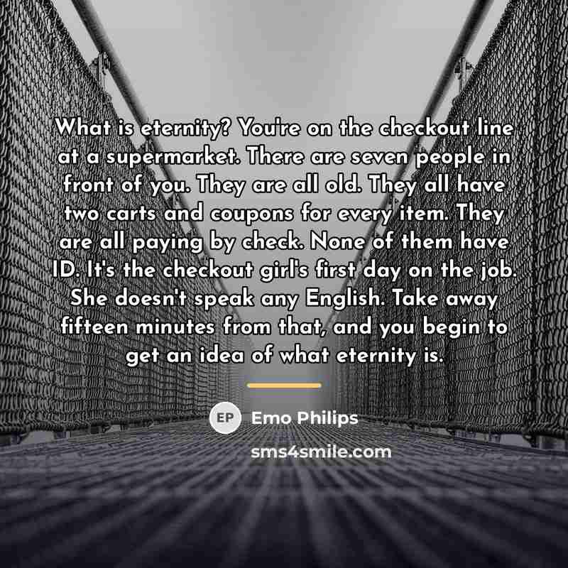 “What is eternity? You're on the checkout line at a…” quote by Emo Philips