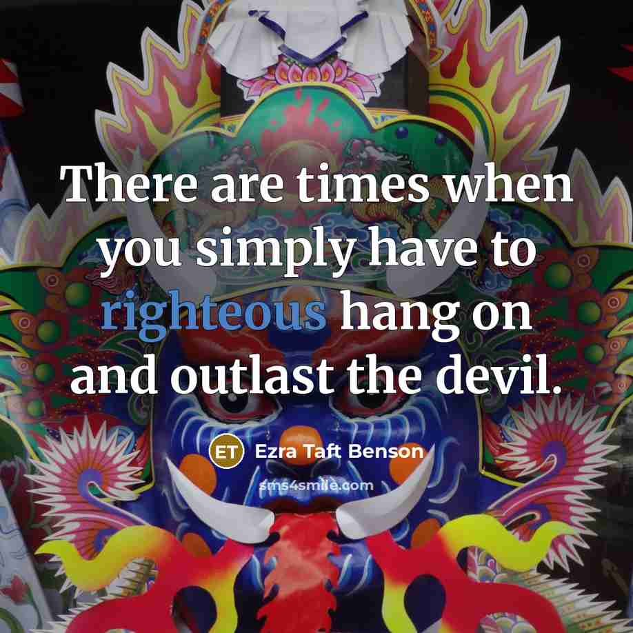 “There are times when you simply have to righteous hang…” quote by Ezra Taft Benson