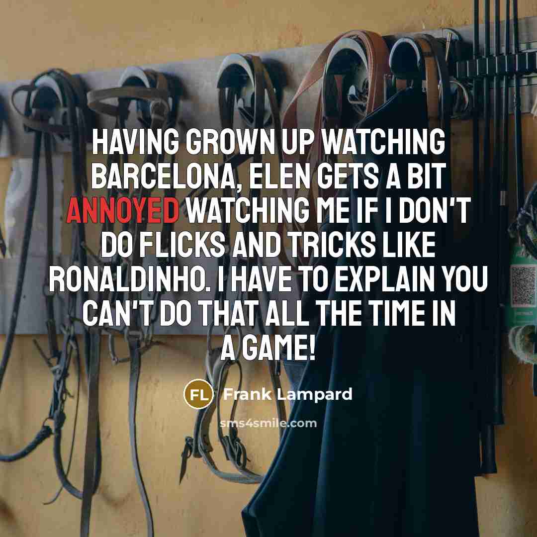 “Having grown up watching Barcelona, Elen gets a bit annoyed…” quote by Frank Lampard