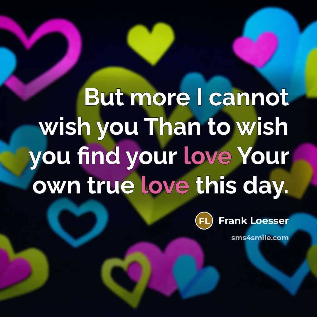 “But more I cannot wish you Than to wish you…” quote by Frank Loesser