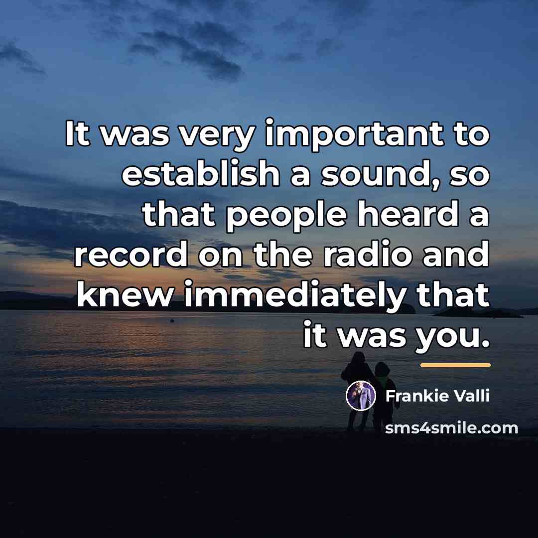 “It was very important to establish a sound, so that…” quote by Frankie Valli