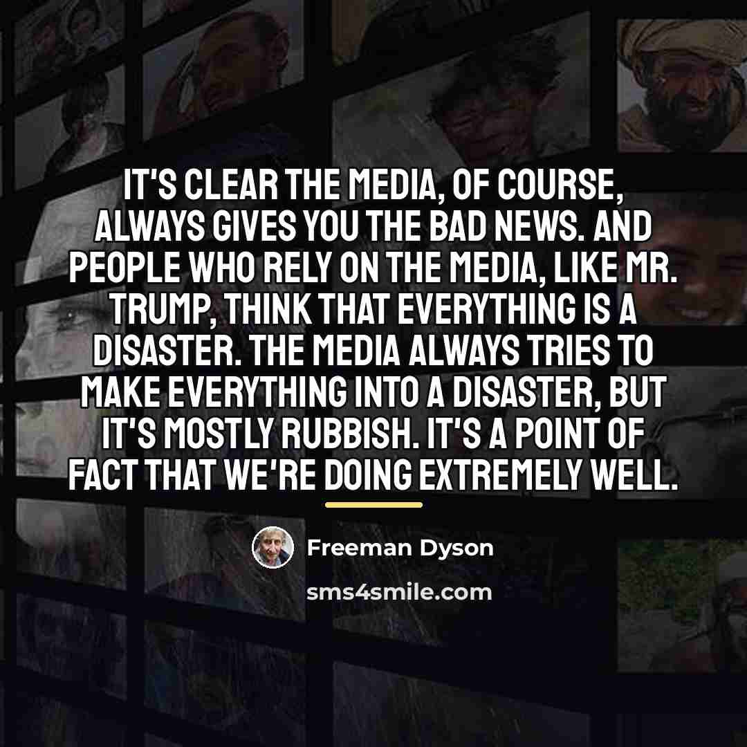 “It's clear the media, of course, always gives you the…” quote by Freeman Dyson