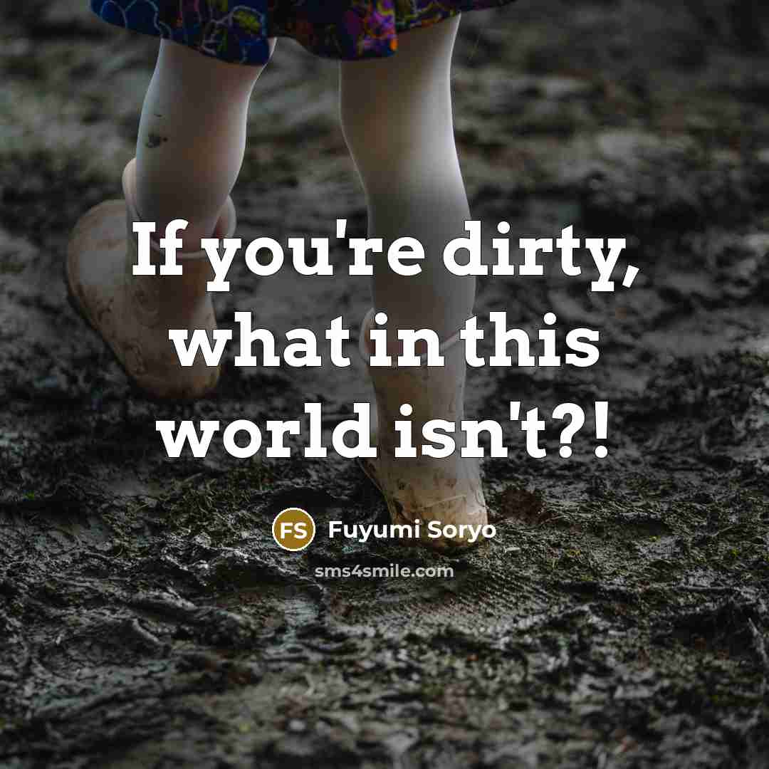 “If you're dirty, what in this world isn't?!…” quote by Fuyumi Soryo