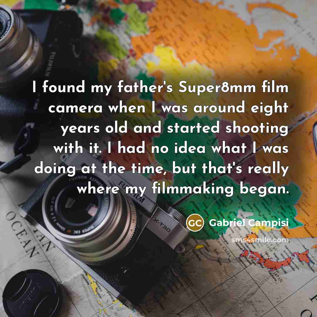 “I found my father's Super8mm film camera when I was…” quote by Gabriel Campisi