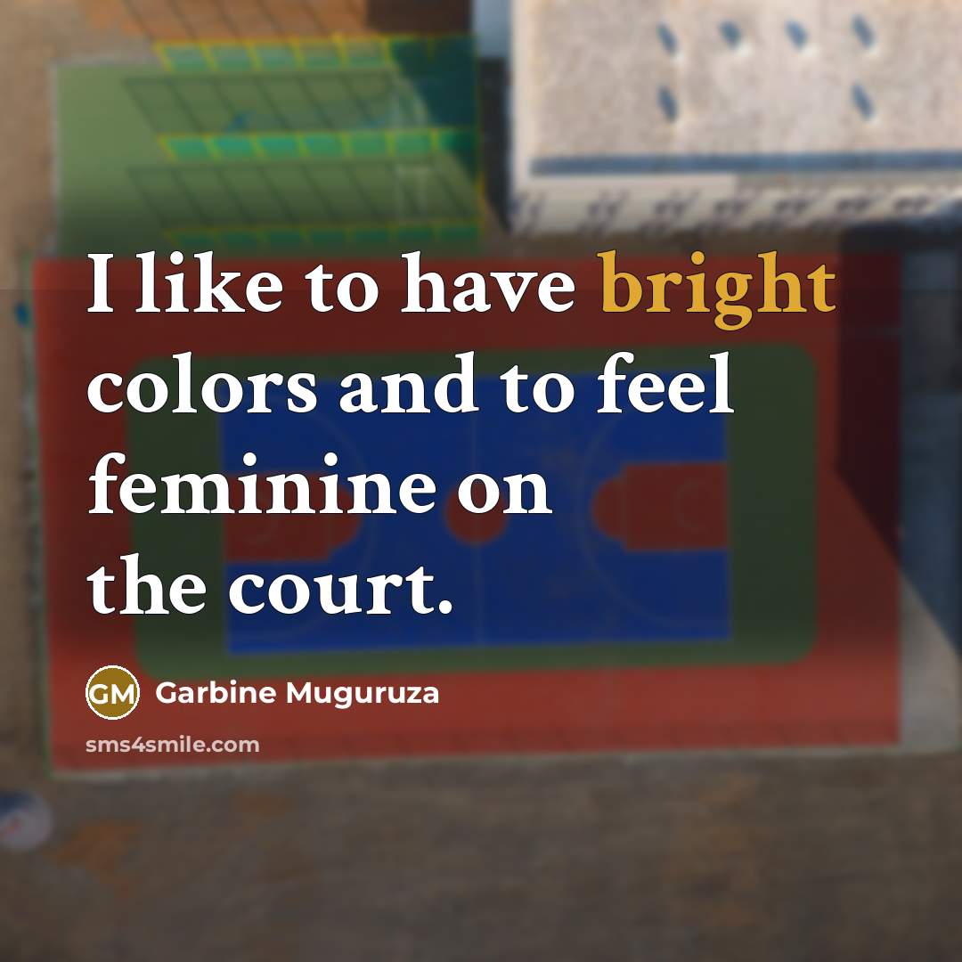 “I like to have bright colors and to feel feminine…” quote by Garbine Muguruza