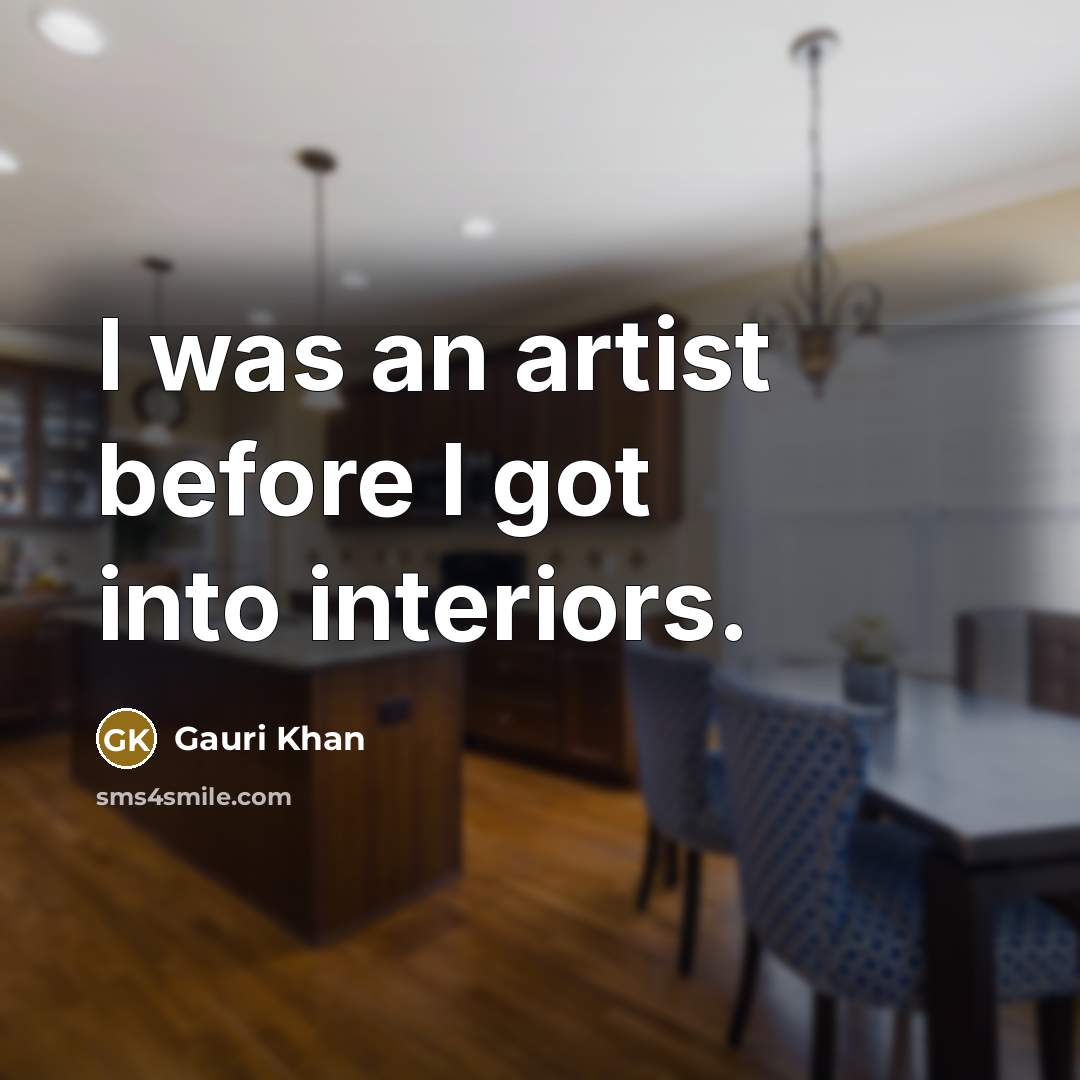 “I was an artist before I got into interiors.…” quote by Gauri Khan