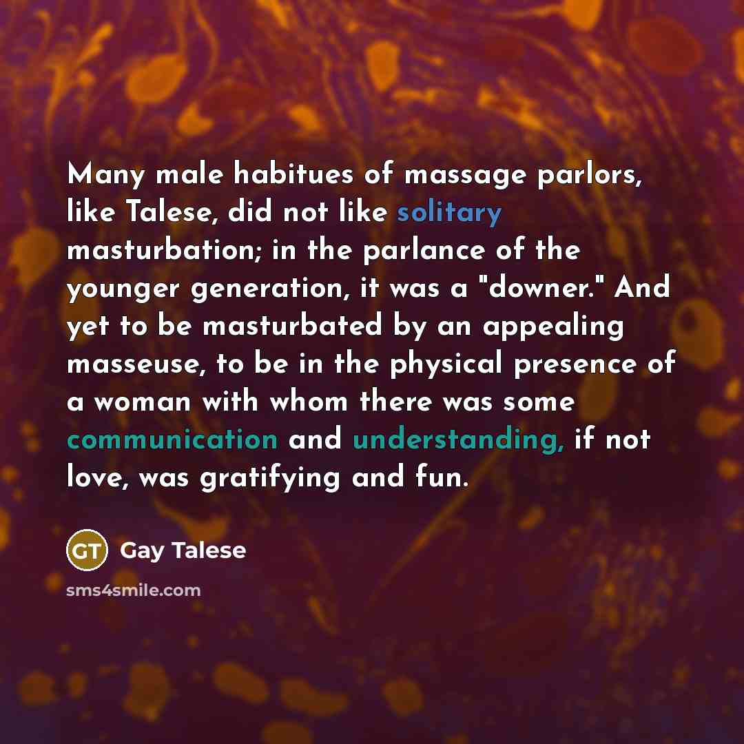“Many male habitues of massage parlors, like Talese, did not…” quote by Gay Talese