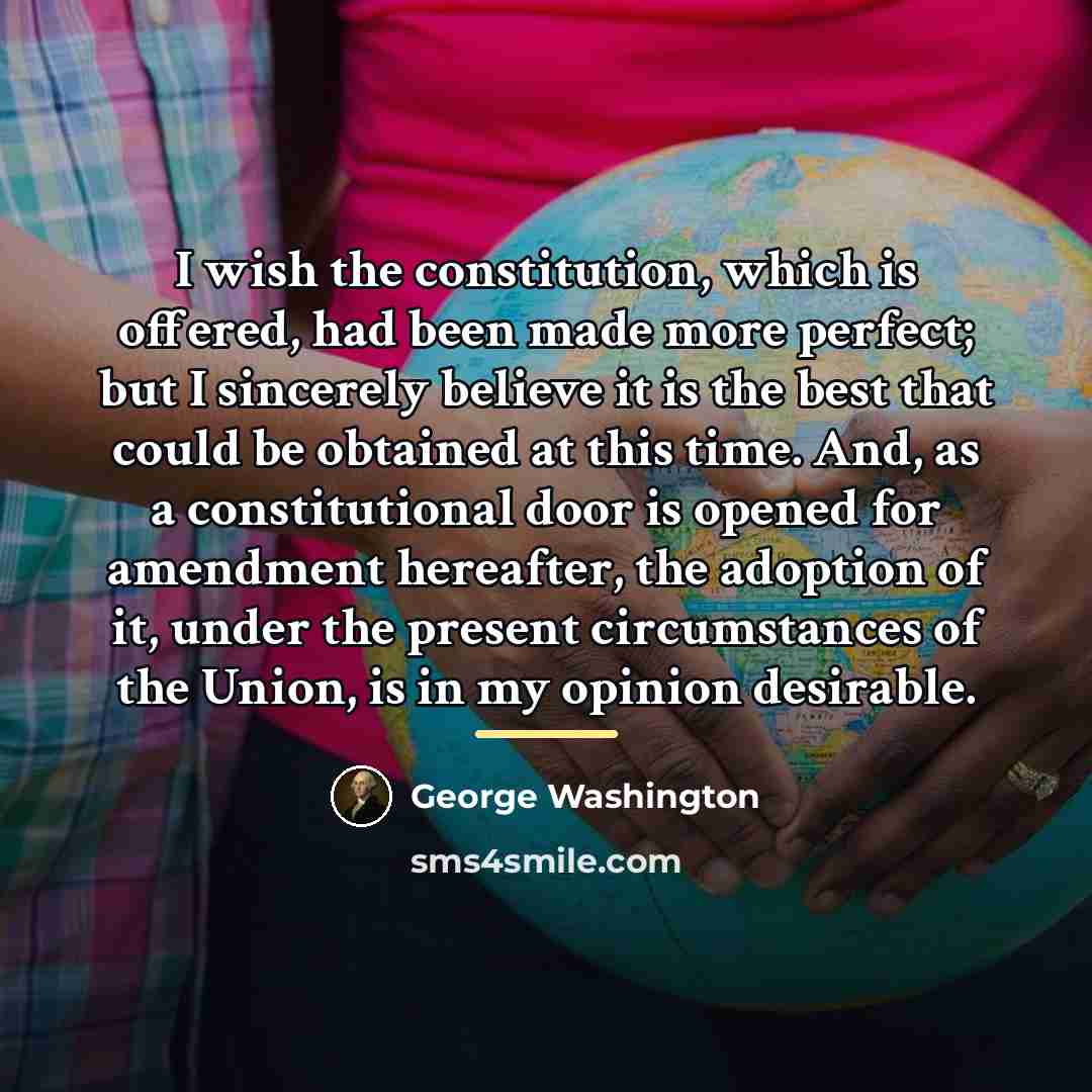 “I wish the constitution, which is offered, had been made…” quote by George Washington