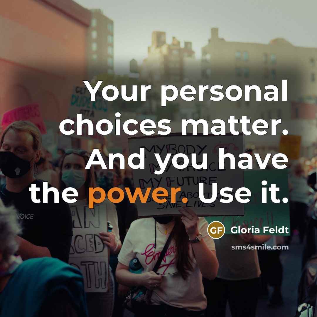 “Your personal choices matter. And you have the power. Use…” quote by Gloria Feldt