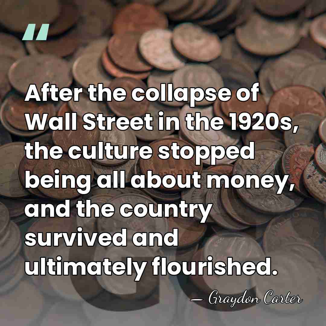 After the collapse of Wall Street in the 1920s, the culture stopped&hellip; - Graydon Carter